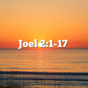 Joel 2:1-17